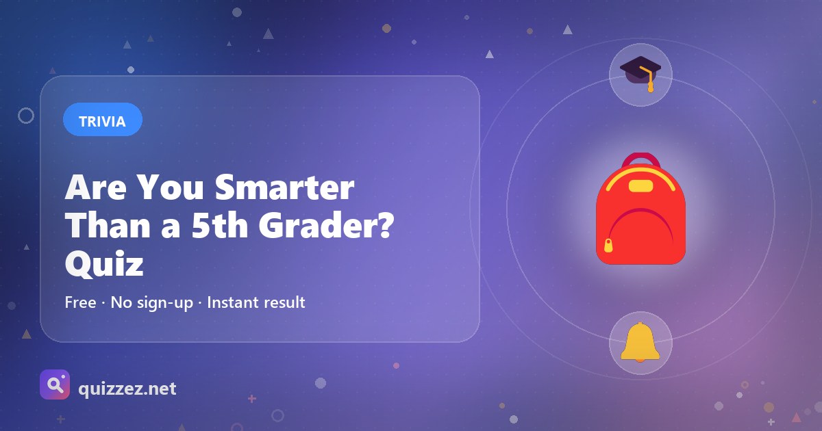 Are You Smarter Than a 5th Grader? Quiz