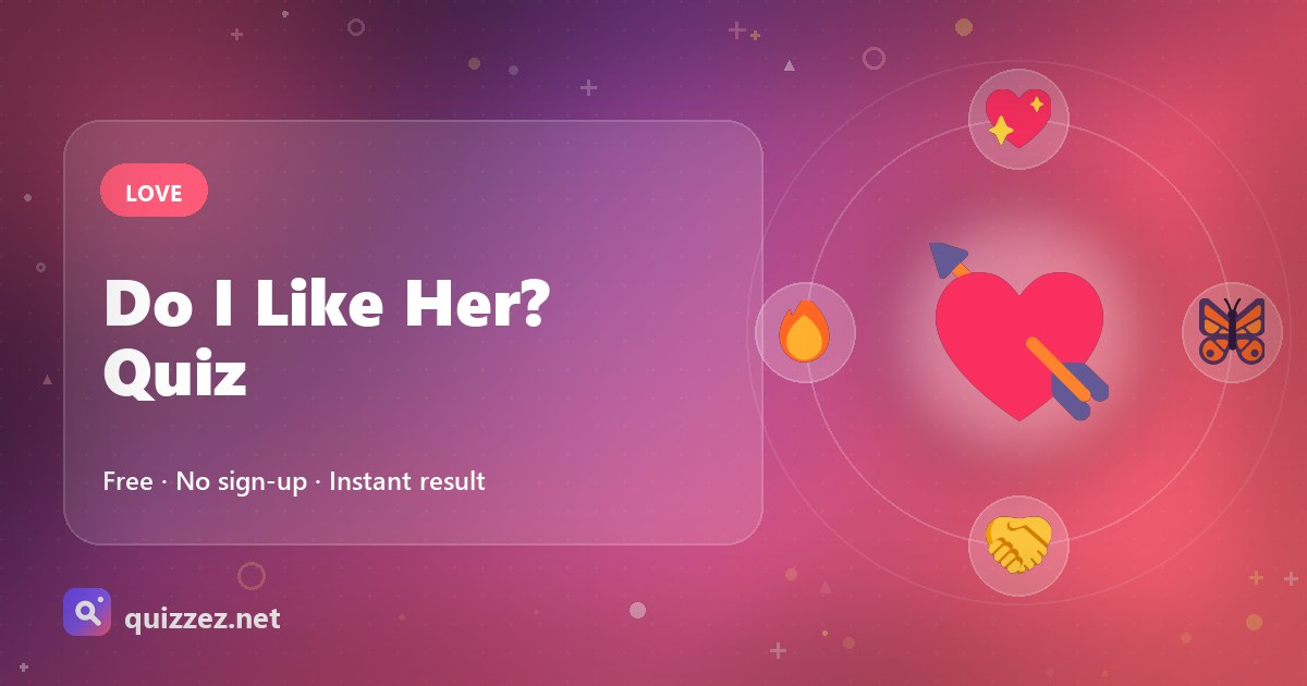 Do I Like Her? Quiz