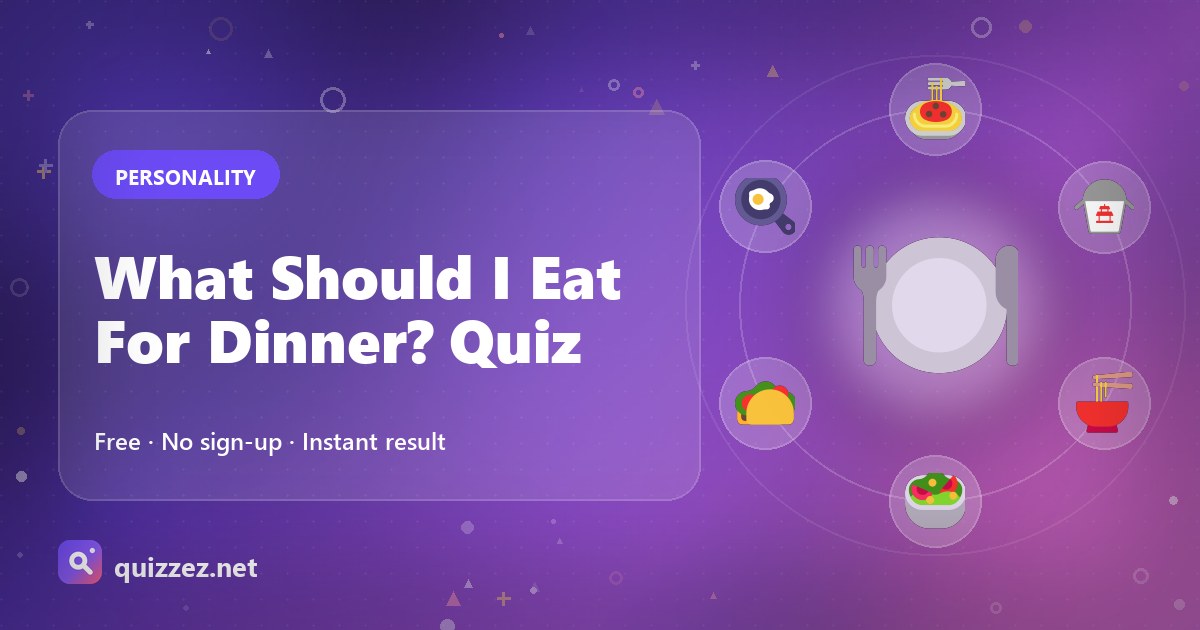 What Should I Eat For Dinner? Quiz
